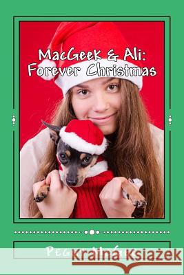 MacGeek & Ali: Forever Christmas McGee, Peggy 9781517412166