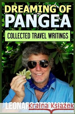 Dreaming of Pangea: Collected Travel Writings Leonard Stegmann 9781517412715 Createspace Independent Publishing Platform