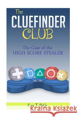 The CLUEFINDER CLUB: The Case of High Score Stealer Seth, Ken T. 9781517413118 Createspace