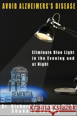 Avoid Alzheimer's Disease: Eliminate blue light at night Hansler Phd, Richard L. 9781517413521