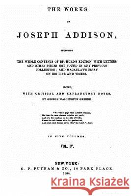 The Works of Joseph Addison - Vol. IV Joseph Addison 9781517414016 Createspace