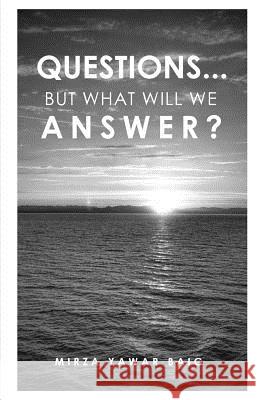 Questions... But what will we answer? Baig, Mirza Yawar 9781517414771 Createspace
