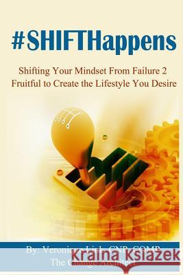 SHIFTHappens: Shifting Your Mindset From Failure 2 Fruitful to Create The Lifestyle You Desire Link, Veronique 9781517415136