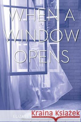 When A Window Opens Bishop, Elizabeth Martina 9781517415778 Createspace