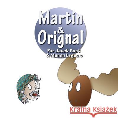 Martin & Orignal Jacob Kent Manon Legault 9781517415969 Createspace