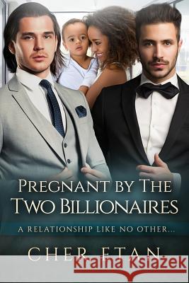 Pregnant By The Two Billionaires: A BWWM Menage Pregnancy Romance Etan, Cher 9781517417635