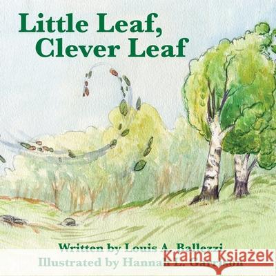 Little Leaf, Clever Leaf Louis a. Ballezzi Hannah L. Garrison 9781517417888 Createspace