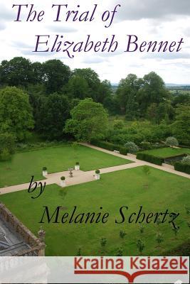 The Trial of Elizabeth Bennet Melanie Schertz A. Lady Pat Weston 9781517418359 Createspace