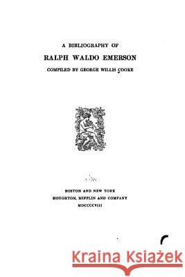 A Bibliography of Ralph Waldo Emerson George Willis Cooke 9781517419042