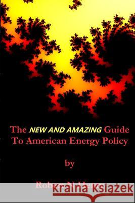 The New And Amazing Guide to American Energy Policy Henry, Robert N. 9781517419110 Createspace