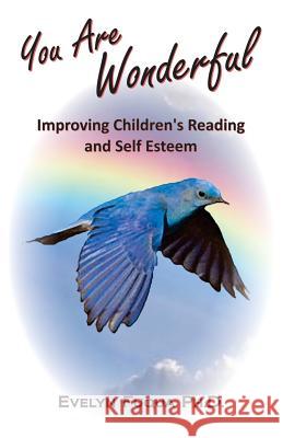 You Are Wonderful: Improving Children's Reading and Self Esteem Ph. D. Evelyn Fuqua Michael Phelan 9781517419905 Createspace