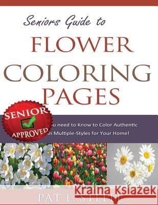 Seniors Guide to Flower Coloring Pages Pat L. Steele 9781517420505 Createspace