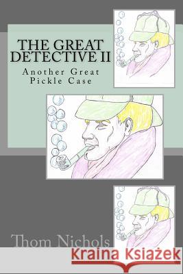 The Great Detective II: Another Great Pickle Case Thom L. Nichols 9781517420802