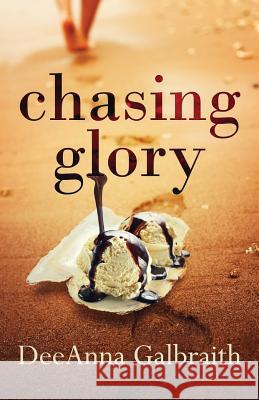 Chasing Glory Deeanna Galbraith 9781517420864 Createspace
