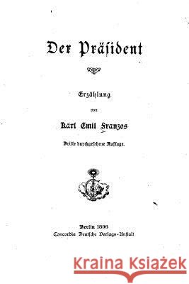 Der präsident, erzählung Franzos, Karl Emil 9781517421267 Createspace