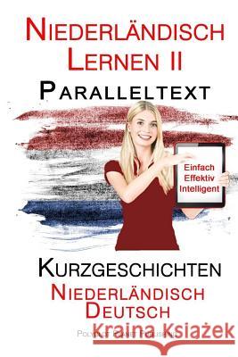 Niederländisch Lernen II: Paralleltext - Kurzgeschichten (Niederländisch - Deutsch) Publishing, Polyglot Planet 9781517421533 Createspace Independent Publishing Platform