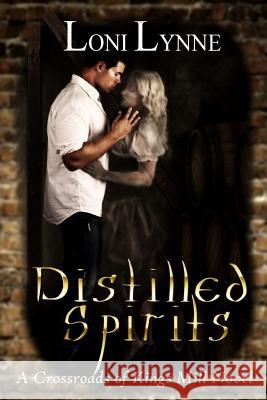 Distilled Spirits: A Crossroads of Kings Mill Novel Loni Lynne Jenji 9781517421830 Createspace