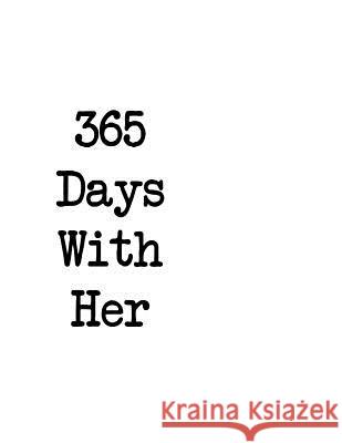 365 Days With Her: Everyday With Her Is A Day Worth Living Her, Words for 9781517422325