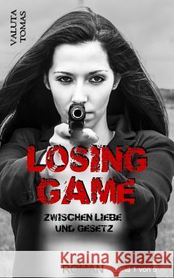 Losing Game: Zwischen Liebe und Gesetz Tomas, Valuta 9781517423292 Createspace Independent Publishing Platform