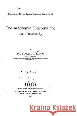 The Autonomic Functions and the Personality Edward J. Kempf 9781517423865 Createspace