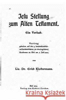 Jesu Stellung zum Alten Testament Klostermann, Erich 9781517424398 Createspace