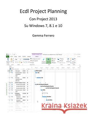 Ecdl Project Planning: Con Project 2013 su S.O. Windows 7, 8.1 e 10 Gemma, Gemma 9781517426026
