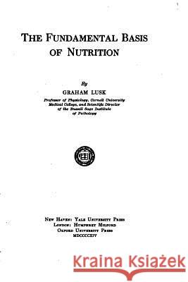 The Fundamental Basis of Nutrition Graham Lusk 9781517426378 Createspace