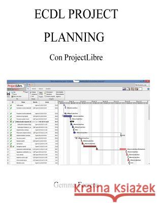 Ecdl Project Planning con ProjectLibre: Su Windows 7, 8.1, 10 e Ubuntu 14.04 Ferrero, Gemma 9781517428549