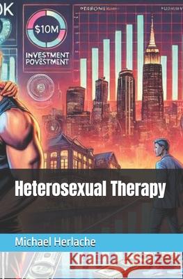 Heterosexual Therapy Michael Herlache 9781517428945 Createspace
