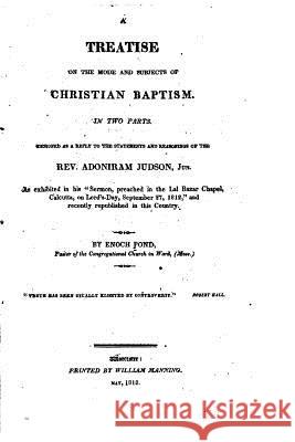 A Treatise on the Mode and Subjects of Christian Baptism Enoch Pond 9781517429393 Createspace