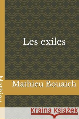 Les exiles: Génération de déracinés Bouaich, Mathieu 9781517429416 Createspace Independent Publishing Platform