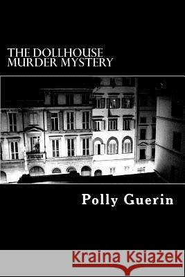 The Dollhouse Murder Mystery: A Time Travel Escapade MS Polly Guerin 9781517429485 Createspace