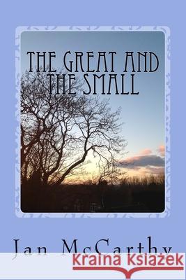 The Great and the Small Jan McCarthy 9781517431389 Createspace Independent Publishing Platform