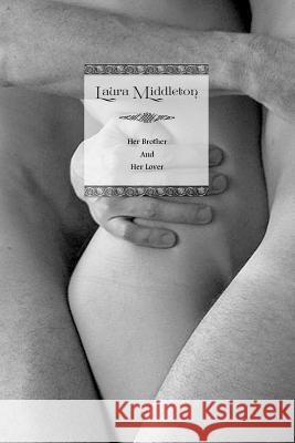 Laura Middleton: Laura Middleton: Her Brother and Her Lover Anonymous                                Locus Elm Press 9781517432959 Createspace