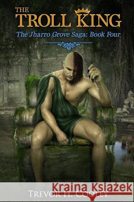 The Troll King Trevor H. Cooley 9781517433185