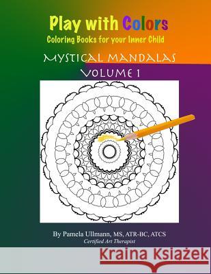 Play with Colors-Coloring Books For Your Inner Child: Mystical Mandalas Ullmann, Pamela 9781517434632 Createspace