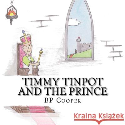 Timmy Tinpot and the Prince Bp Cooper 9781517434878 Createspace Independent Publishing Platform