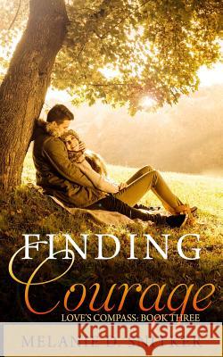 Finding Courage Melanie D. Snitker 9781517435899 Createspace