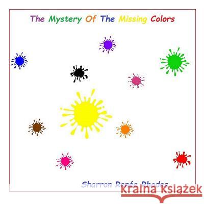 The Mystery Of The Missing Colors Rhodes, Sharron Renée 9781517435950 Createspace