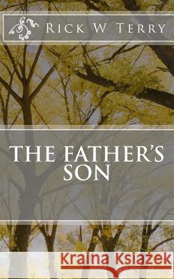 The Father's Son Rick W. Terry 9781517436230 Createspace