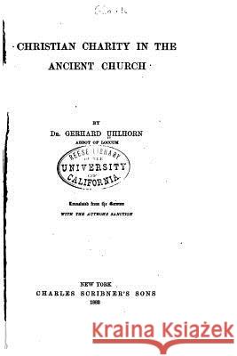 Christian Charity in the Ancient Church Gerhard Uhlhorn 9781517436346 Createspace
