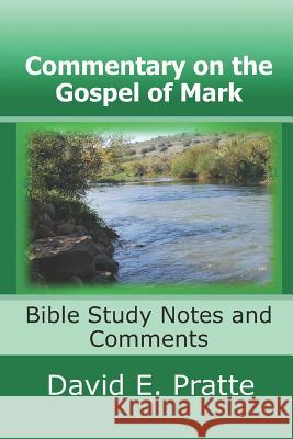 Commentary on the Gospel of Mark: Bible Study Notes and Comments David E. Pratte 9781517437589 Createspace