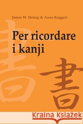 Per ricordare i kanji 1: Corso mnemonico per l'apprendimento veloce di scrittura e significato dei caratteri giapponesi Ruggeri, Anna 9781517437978 Createspace