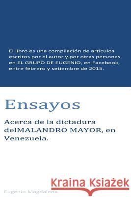 Ensayos: El libro es un compendio de escritos publicados en EL GRUPO DE EUGENIO de Facebook, entre febrero y setiembre de 2015. Magdalena, Eugenio 9781517438180 Createspace