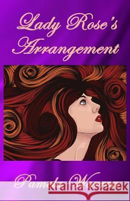 Lady Rose's Arrangement Pamela Warren 9781517439187 Createspace