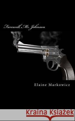 Farewell, Mr. Johnson Mrs Elaine C. Markowicz 9781517439224 Createspace