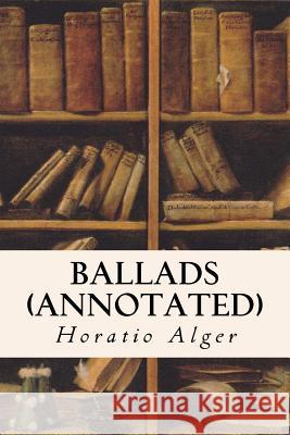 Ballads (annotated) Alger, Horatio 9781517440237