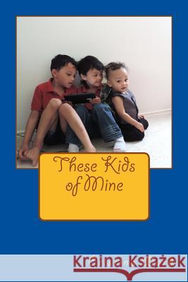 These Kids of Mine Cristina Ward Cristina Ward 9781517440657 Createspace