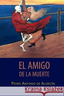 El amigo de la muerte de Alarcon, Pedro Antonio 9781517440916 Createspace