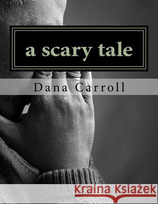 A scary tale Carroll, Dana M. 9781517441104 Createspace